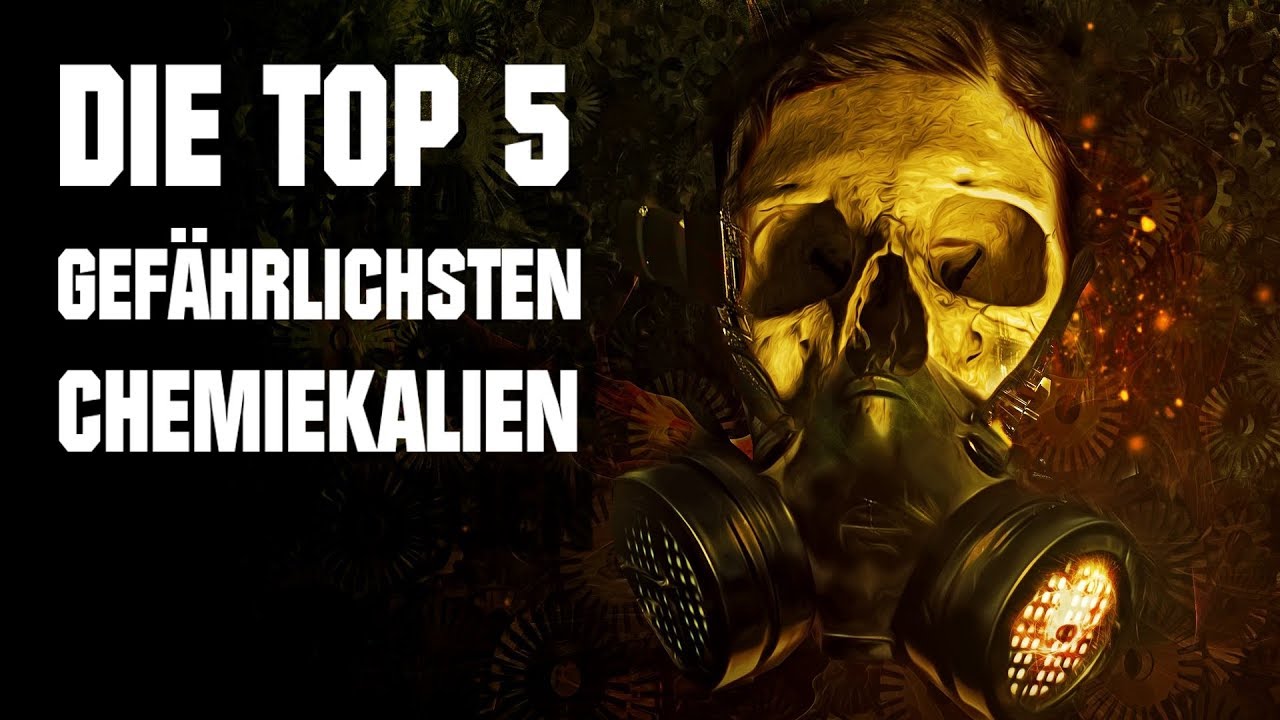5 Gef&auml;hrlichsten Chemikalien der Welt!