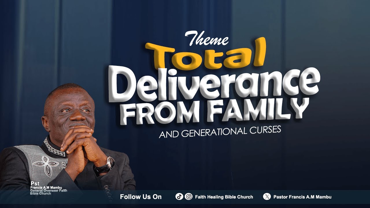 FULL MESSAGE !TOTAL DELIVERANCE FROM FAMILY AND GENERATIONAL CURSES || PST. FRANCIS A.M. MAMBU ||