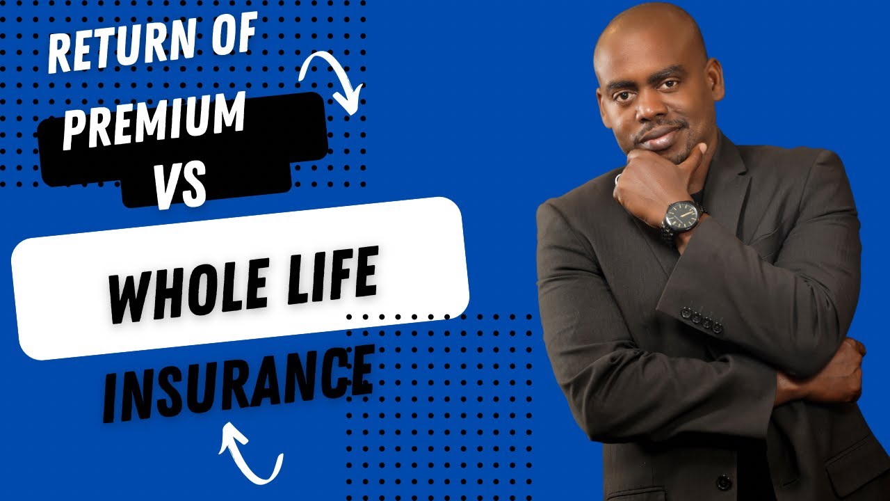 Return of Premium Term Vs Whole Life. Which One Should You Choose?