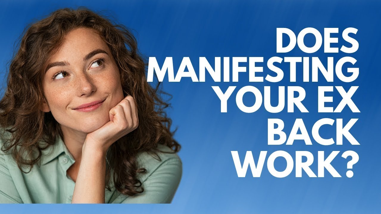 Does Manifesting Your Ex Back Work?