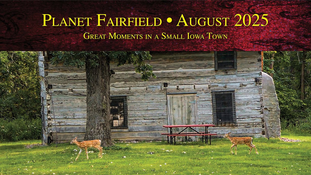 Planet Fairfield, August 2025: Great Moments in a Small Iowa Town