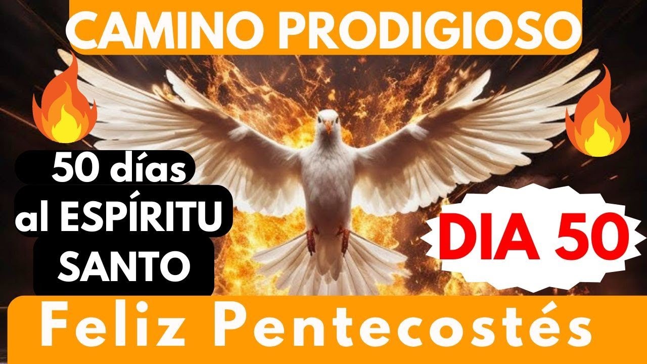 Día 50 🔥🔥: CAMINO PRODIGIOSO 50 DIAS  ESPÍRITU SANTO 🔥🎉FELIZ PENTECOSTÉS pidiendo LO EXTRAORDINARIO