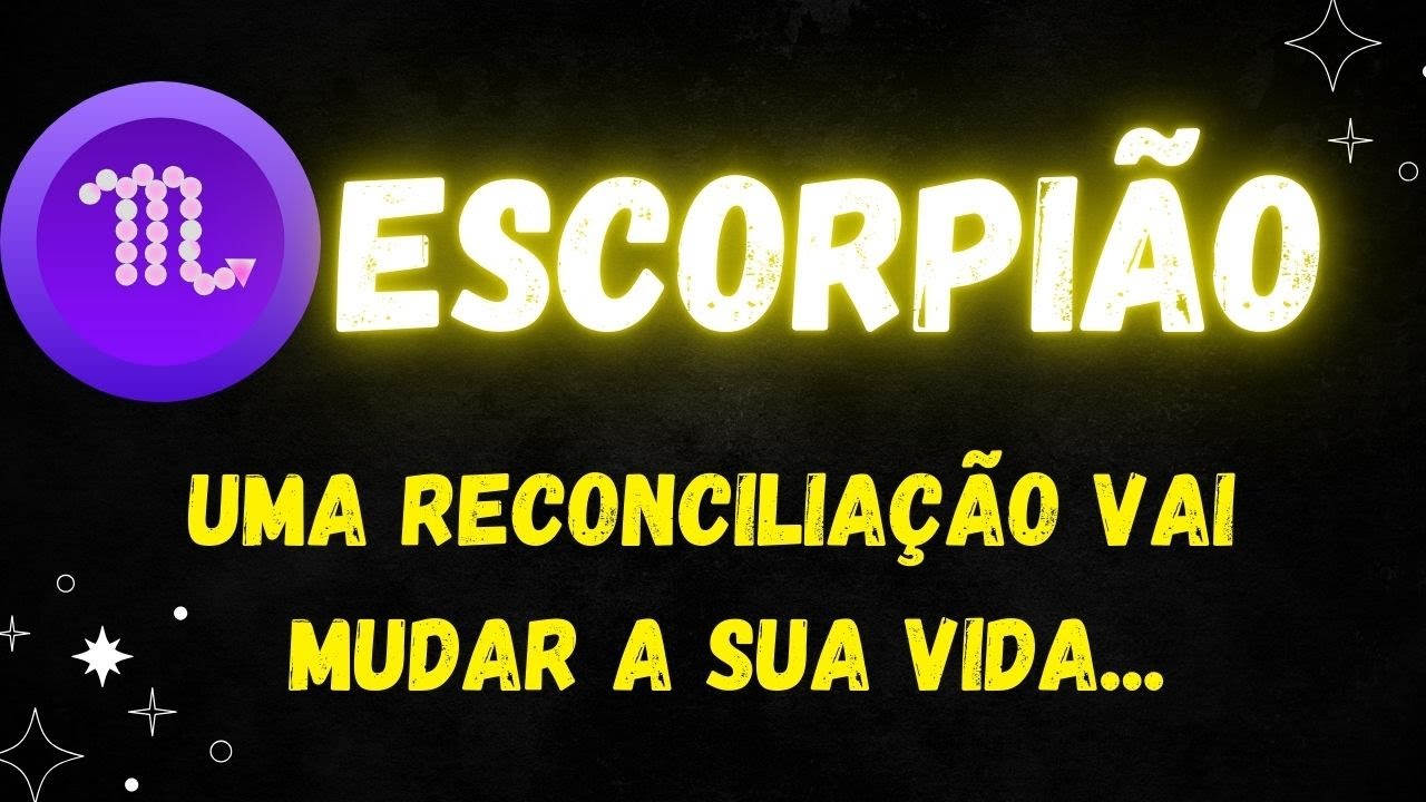♏️ESCORPIÃO😔UMA RECONCILIAÇÃO VAI MUDAR A SUA VIDA...