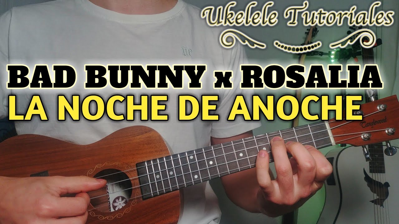 Como tocar LA NOCHE DE ANOCHE de BAD BUNNY x ROSALIA en Ukelele - (Ukelele Tutoriales)