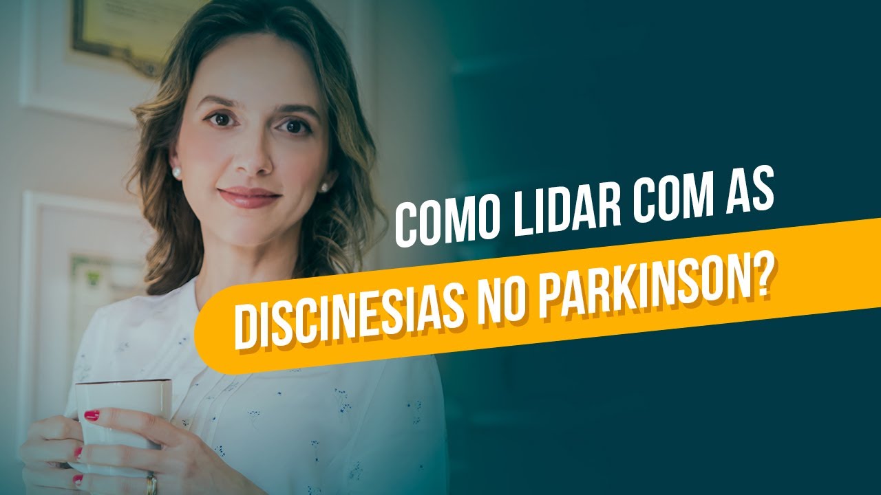 Como lidar com as discinesias no Parkinson?
