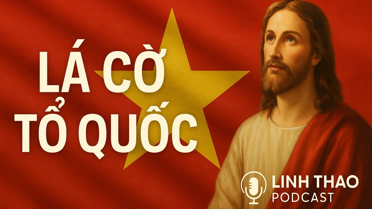 Lá cờ Tổ quốc | LINH THAO PODCAST | PODCAST CÔNG GIÁO