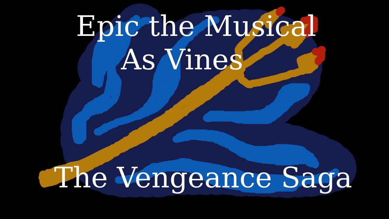 Epic the musical as vines The Vengeance Saga