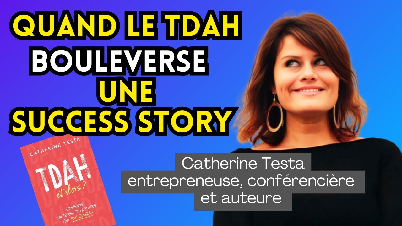Quand le TDAH débarque dans une vie réussie . Avec Catherine Testa