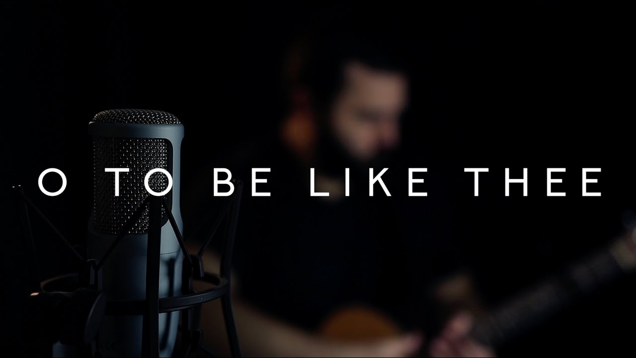 O To Be Like Thee - Reawaken Hymns (Acoustic Hymn)