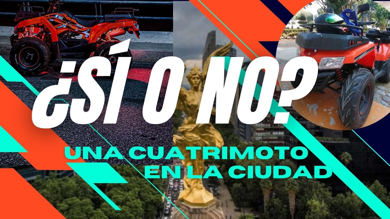 COMPRAR SÍ O NO UNA CUATRIMOTO PARA ANDAR EN LA CIUDAD DE MÉXICO