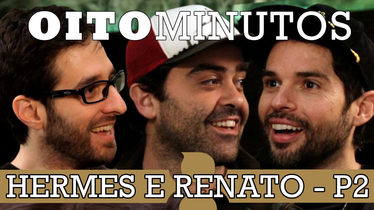 8 MINUTOS - HERMES E RENATO (PARTE 2)