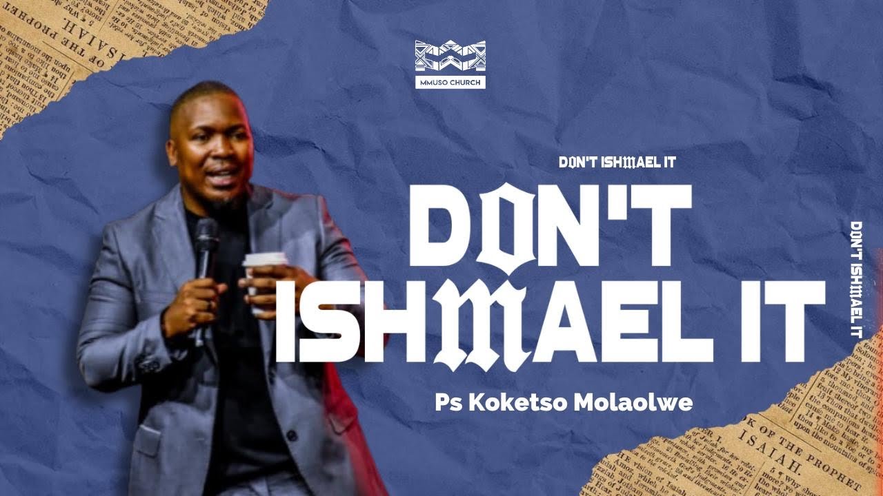 THE WORD // Don't Ishmael It // Ps Koketso Molaolwe