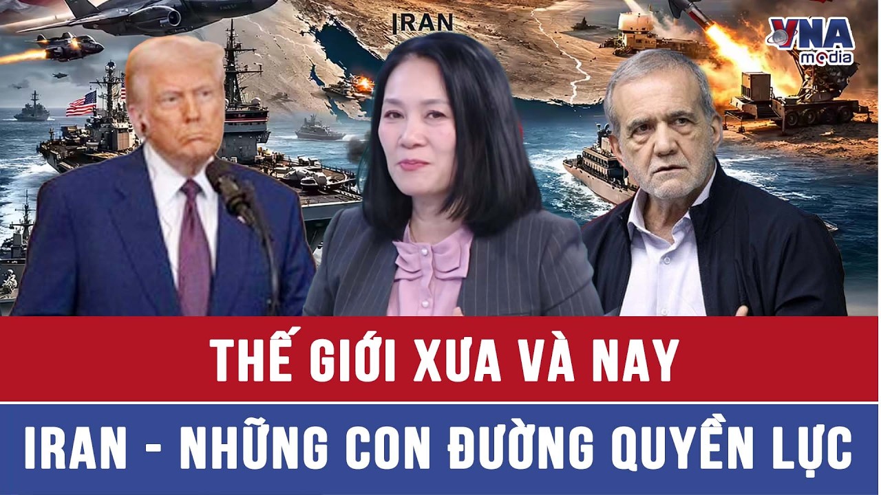THẾ GIỚI XƯA & NAY: Iran - Những con đường quyền lực - VNAMedia