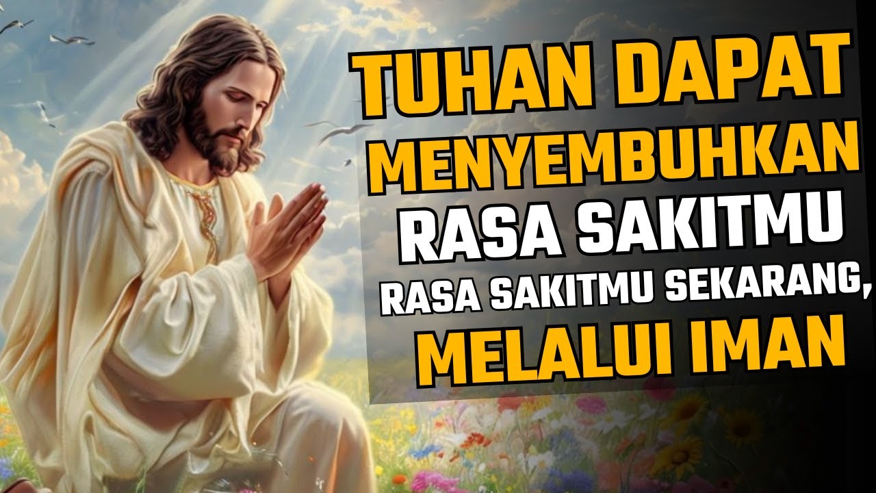 UCAPKAN DOA INI, RASAKAN SAKITMU HILANG DALAM NAMA YESUS!