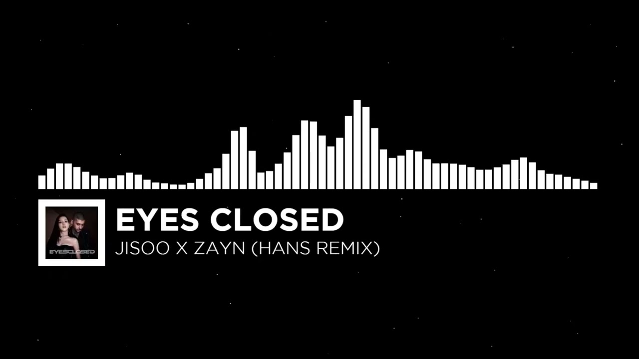Jisoo x Zayn - Eyes Closed (Hans Remix) | Future Bass