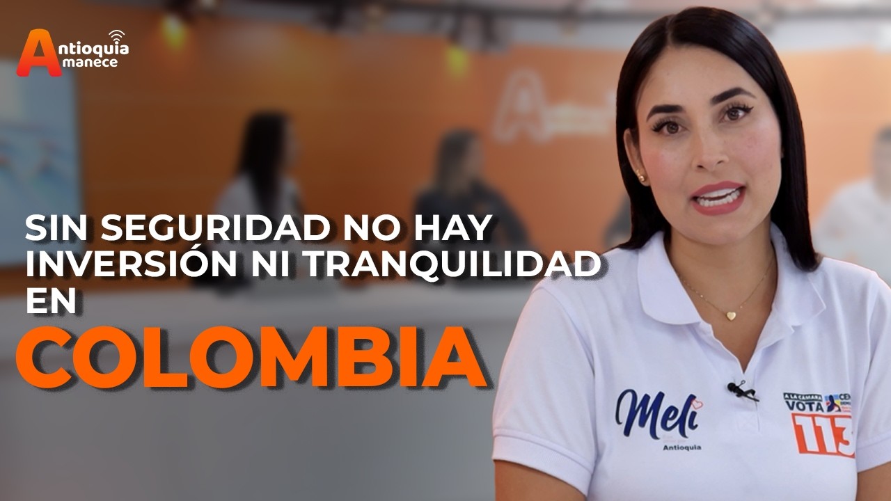 “Sin seguridad no hay inversión ni tranquilidad en Colombia” | Melissa Orrego