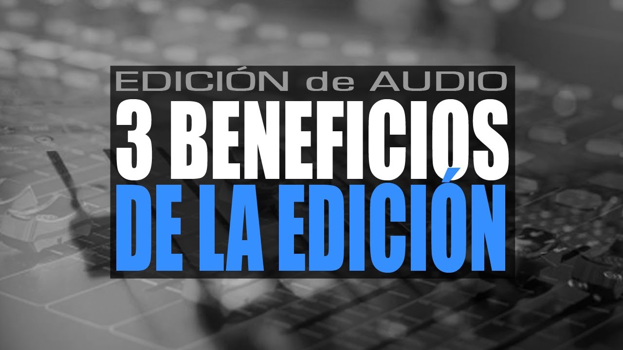 C&oacute;mo MEJORAR tus producciones con Edici&oacute;n (3 Beneficios Directos) - ProduceAudio.net