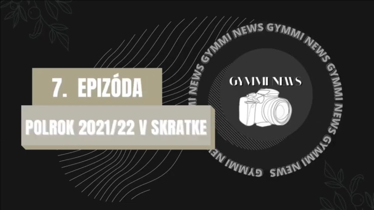 𝔾𝕐𝕄𝕄𝕀 ℕ𝔼𝕎𝕊 I ep. 07 | polrok 2021/22 v skratke