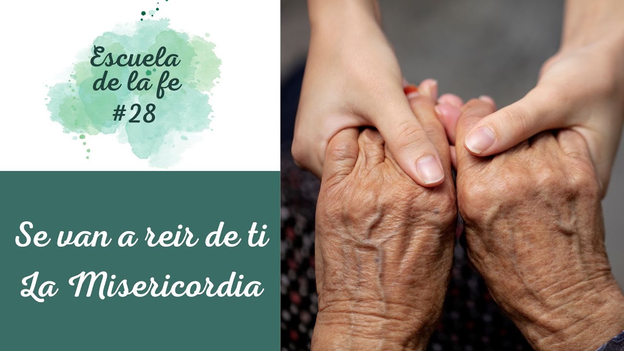 ESCUELA DE LA FE #28: SE VAN A REIR DE TI: LA MISERICORDIA.