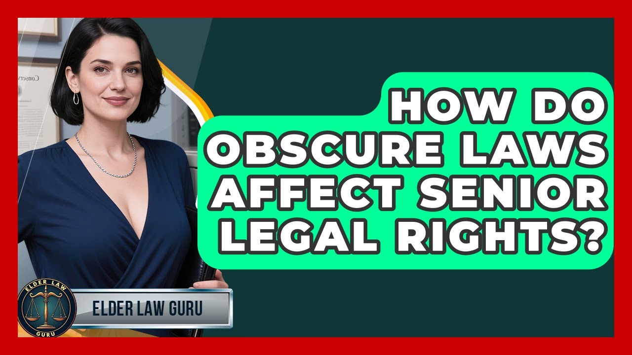 How Do Obscure Laws Affect Senior Legal Rights? - Elder Law Guru