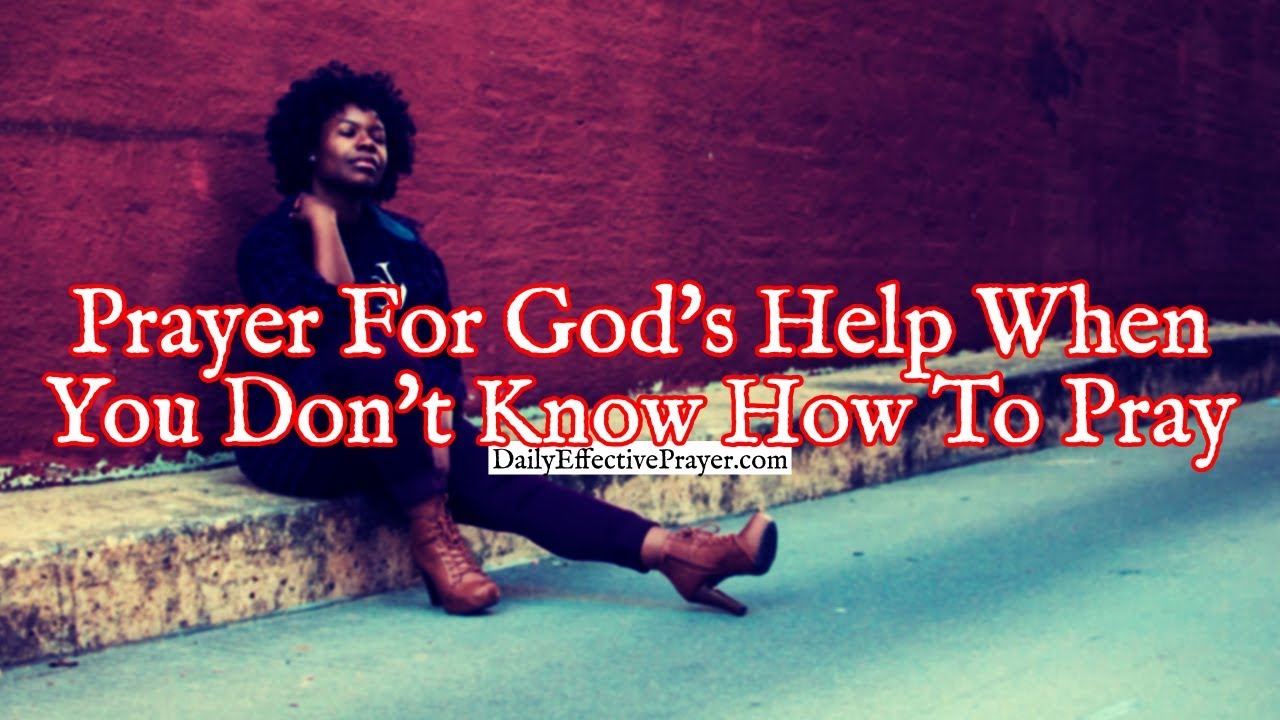 Prayer For God's Help When You Don't Know How To Pray | Short Prayer