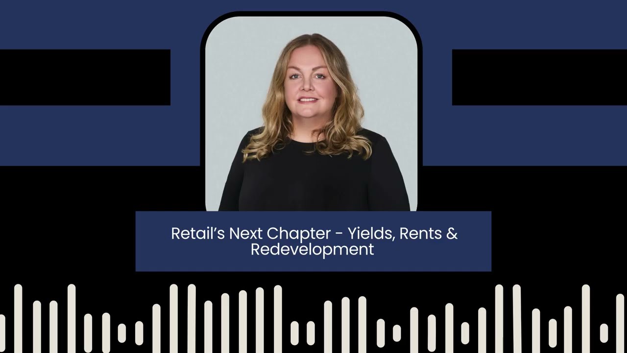 Episode 28 - Retail's Next Chapter – Yield's, Rents & Redevelopment