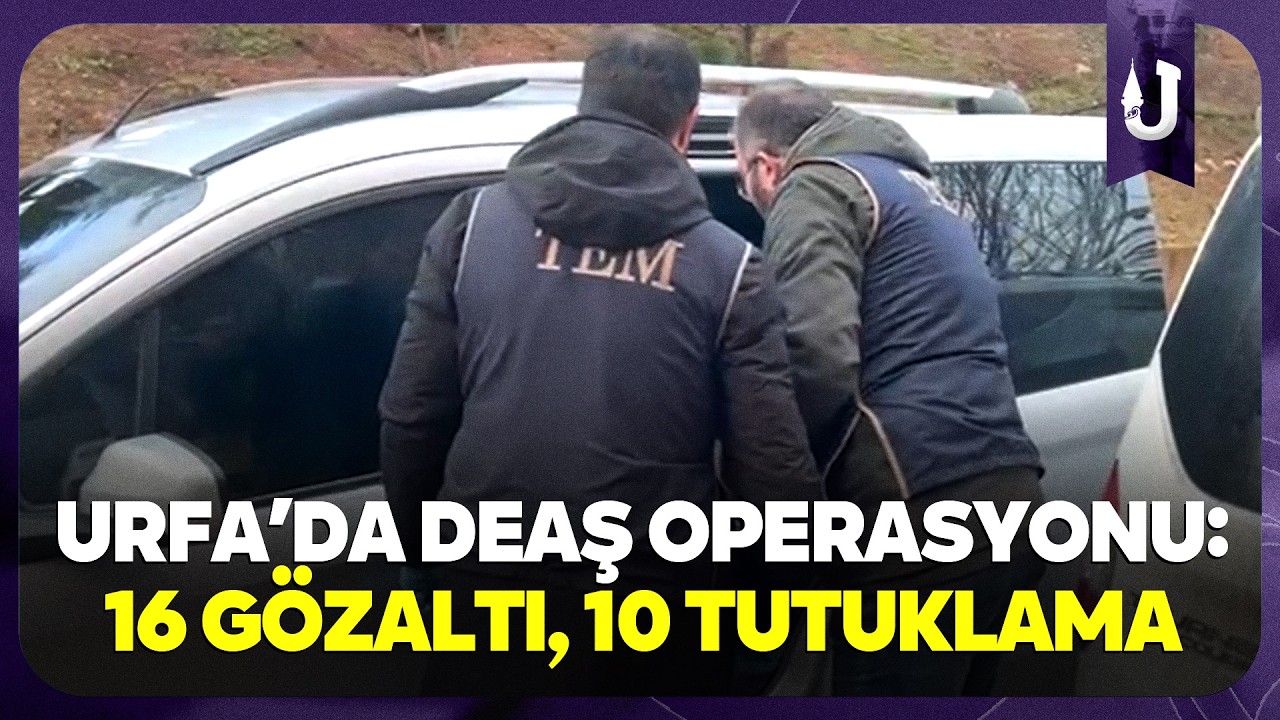 Şanlıurfa'da DEAŞ’a yönelik operasyonda 10 kişi tutuklandı