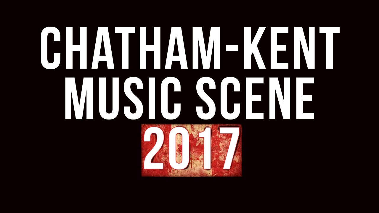Chatham-Kent Music Scene 2017.