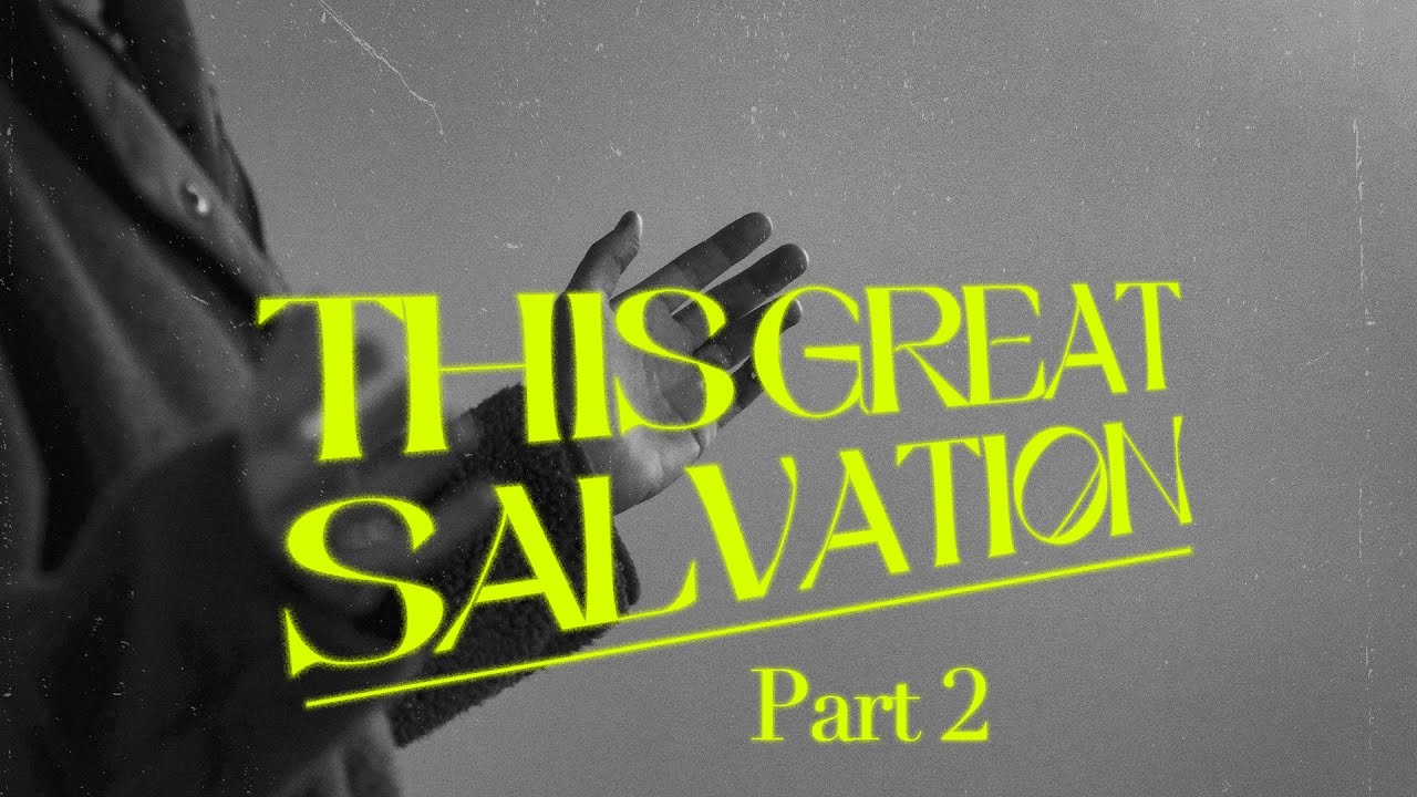 This Great Salvation | Part 2