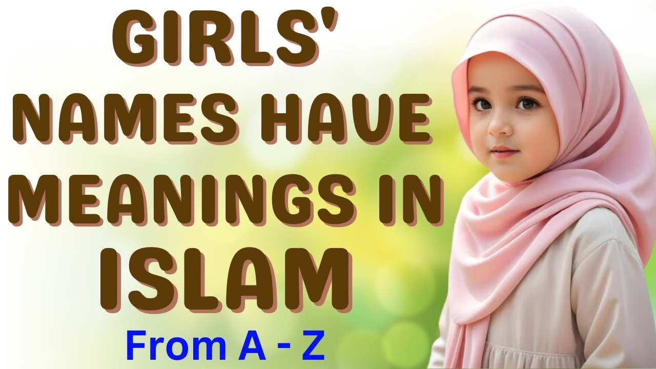 Girls' names have meanings in Islam, both beautiful and profound