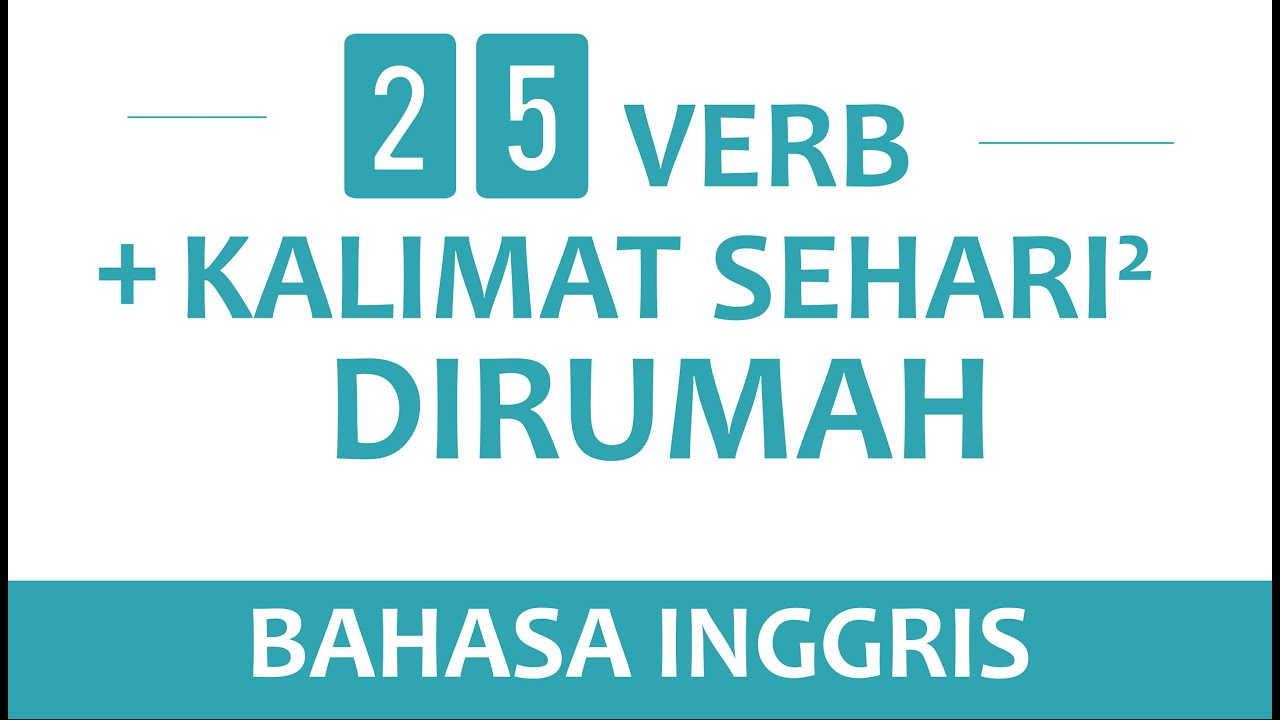 25 KATA KERJA BESERTA KALIMAT SEHARI-HARI YANG SERING DIGUNAKAN DIRUMAH