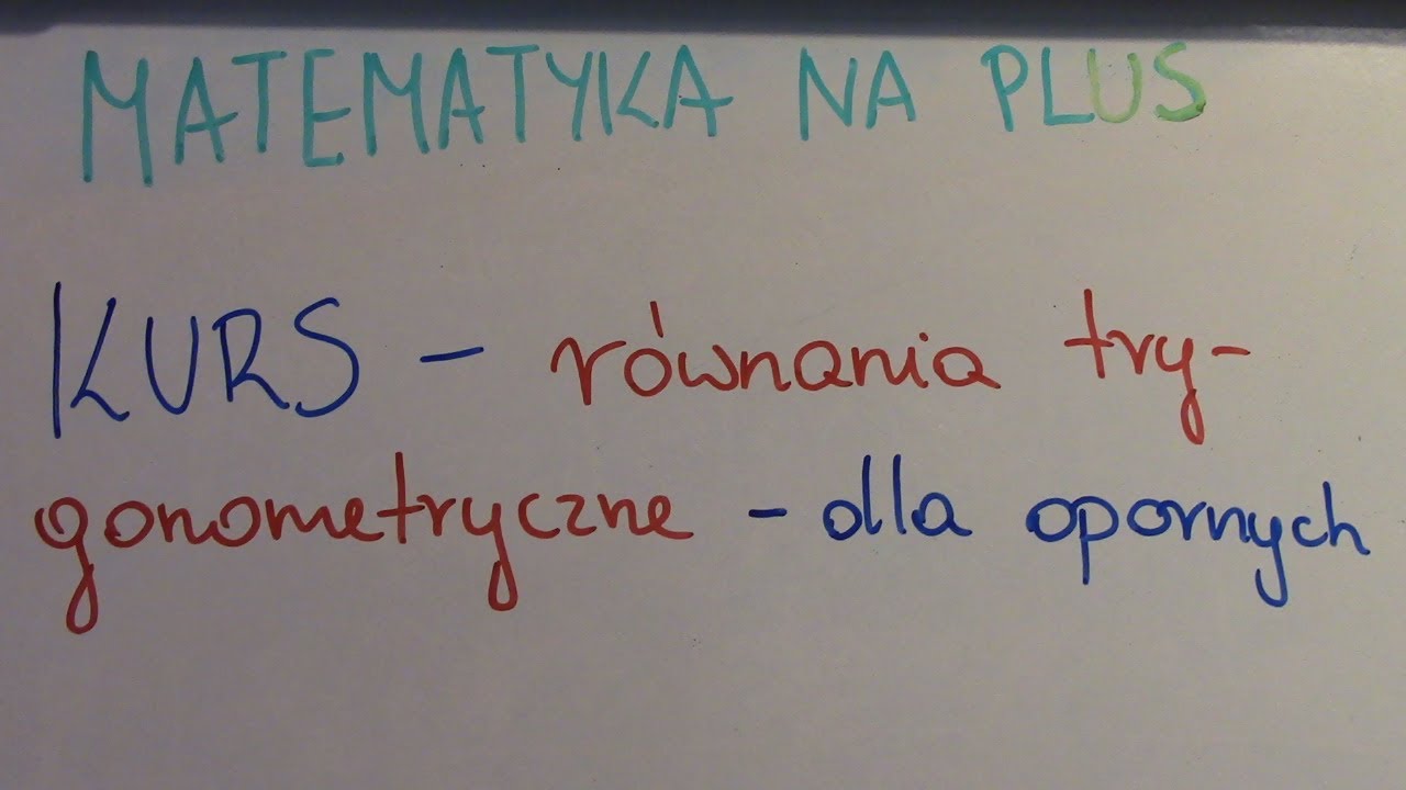 KURS - równania trygonometryczne - dla opornych