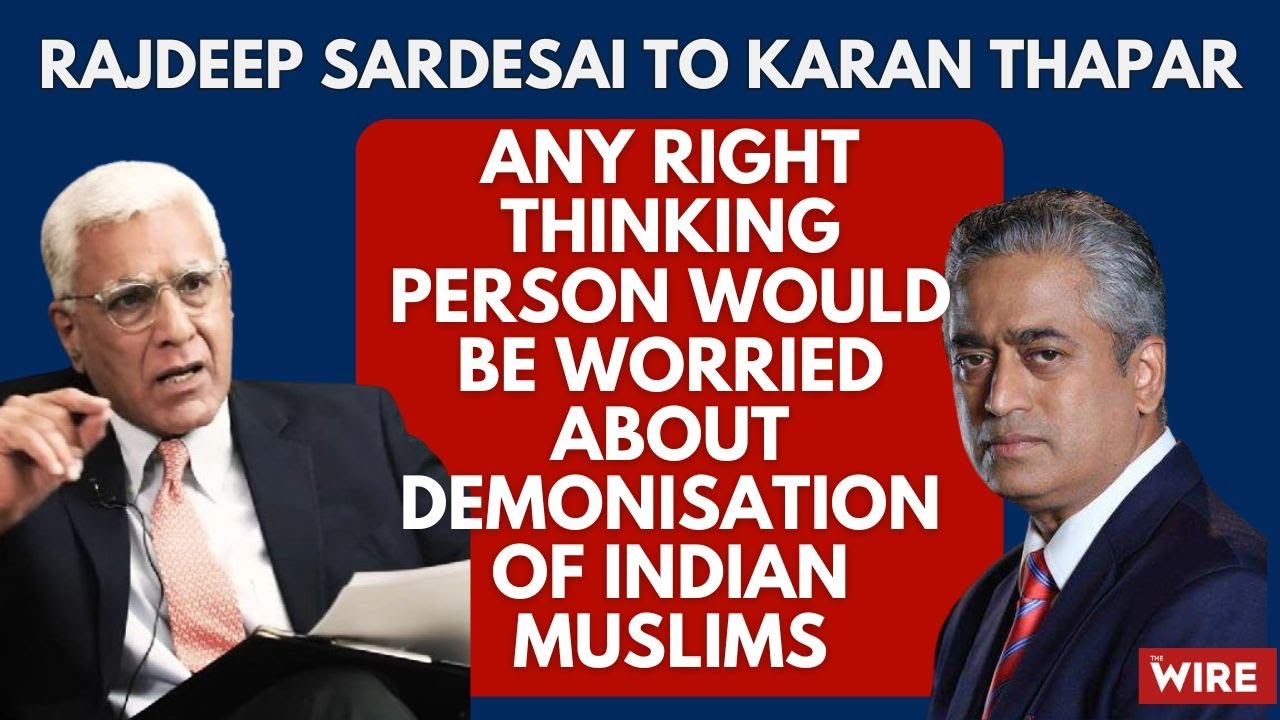 Any Right Thinking Person Would Be Worried About Demonisation of Indian Muslims: Rajdeep Sardesai