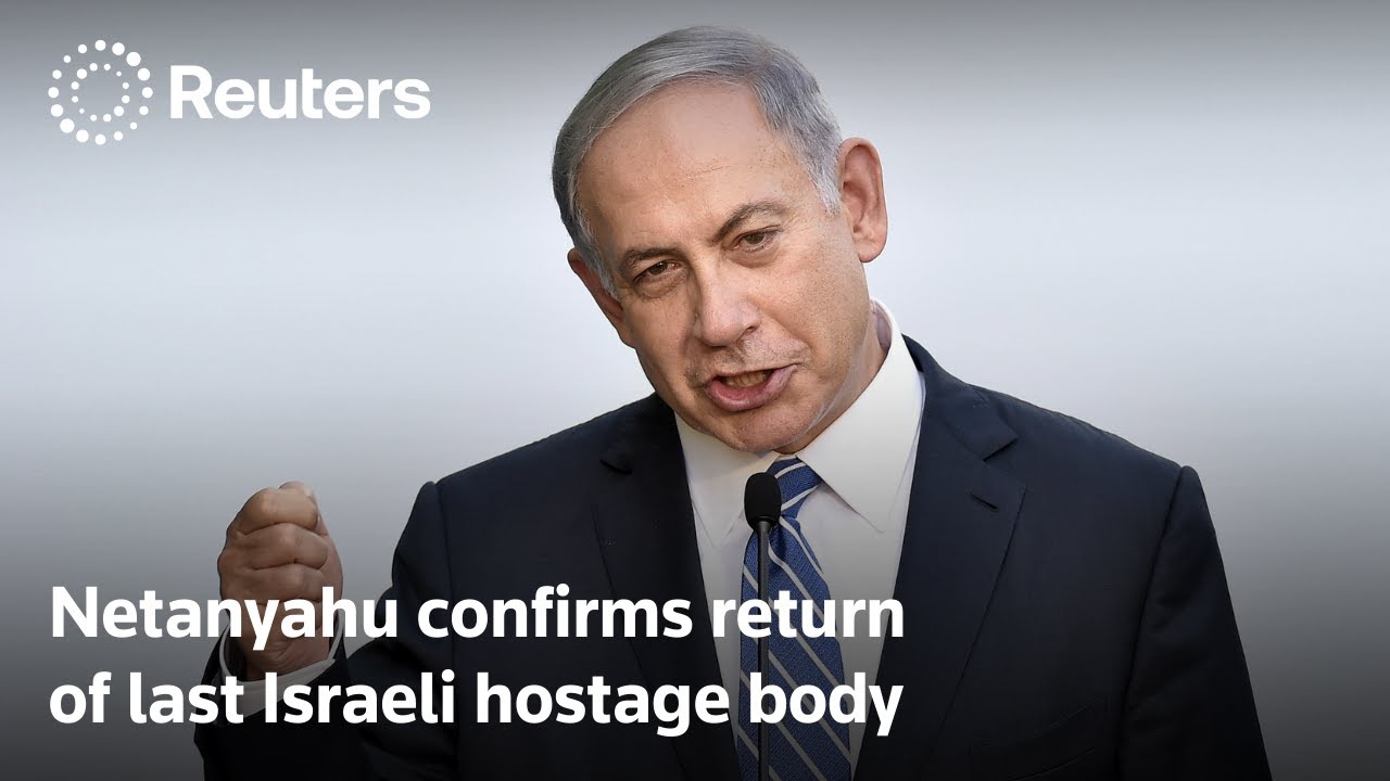 Netanyahu confirms retrieval of last Israeli hostage body | REUTERS