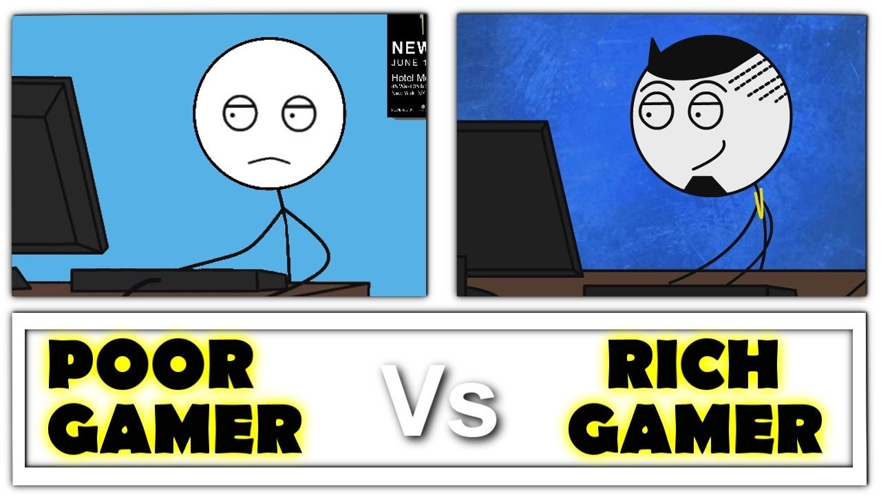 Poor Gamer Vs Rich Gamer