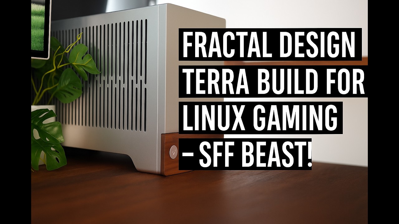 Сборка игрового ПК на Linux в корпусе Fractal Design Terra &mdash; компактный монстр!