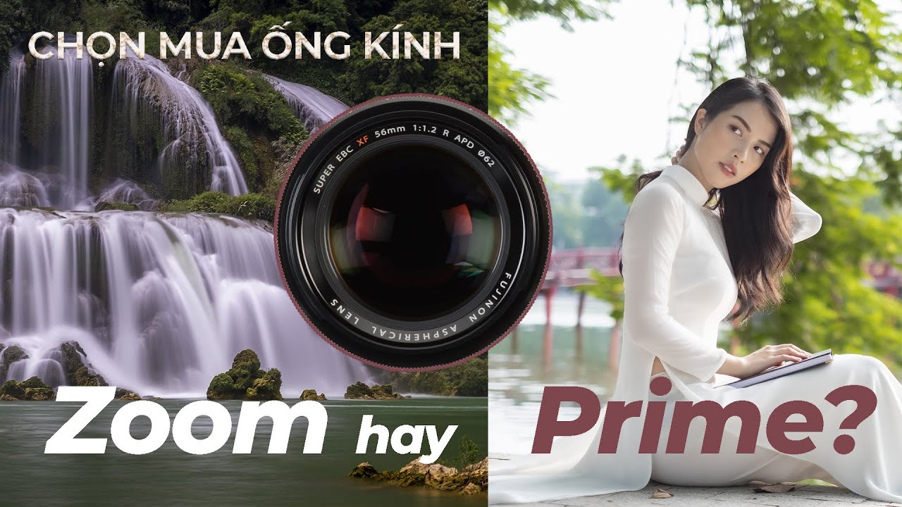 Chọn mua ống kính Zoom hay Prime?