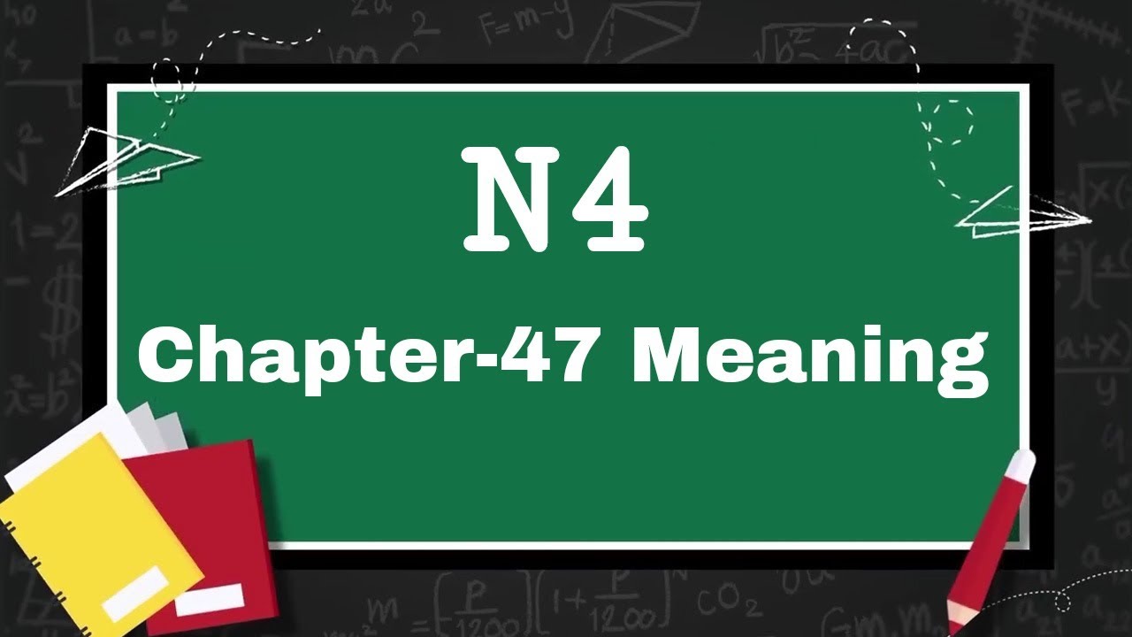 N4 Meaning, Chapter-47