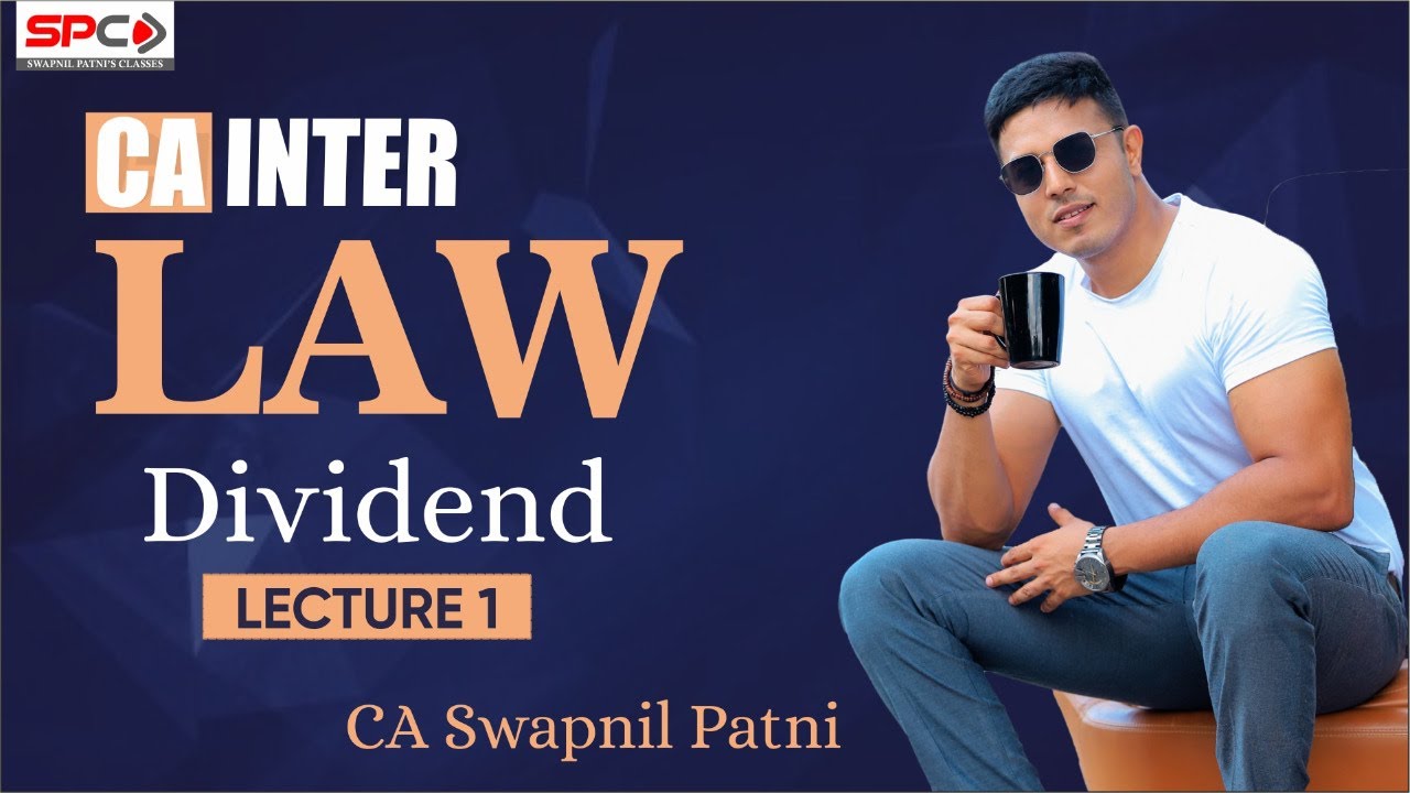 CA Inter law dividend lecture 1 by CA SWAPNIL PATNI