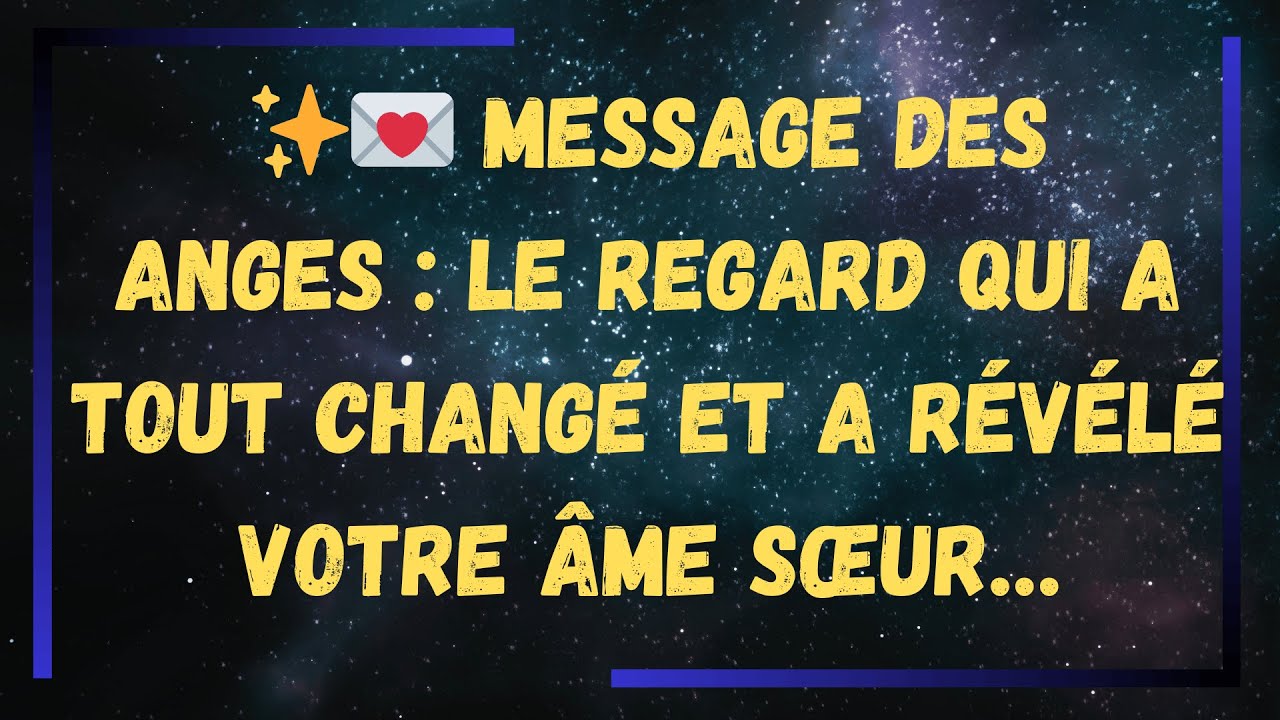 ✨💌 MESSAGE des Anges : Le Regard Qui a Tout Changé et a Révélé Votre Âme Sœur…