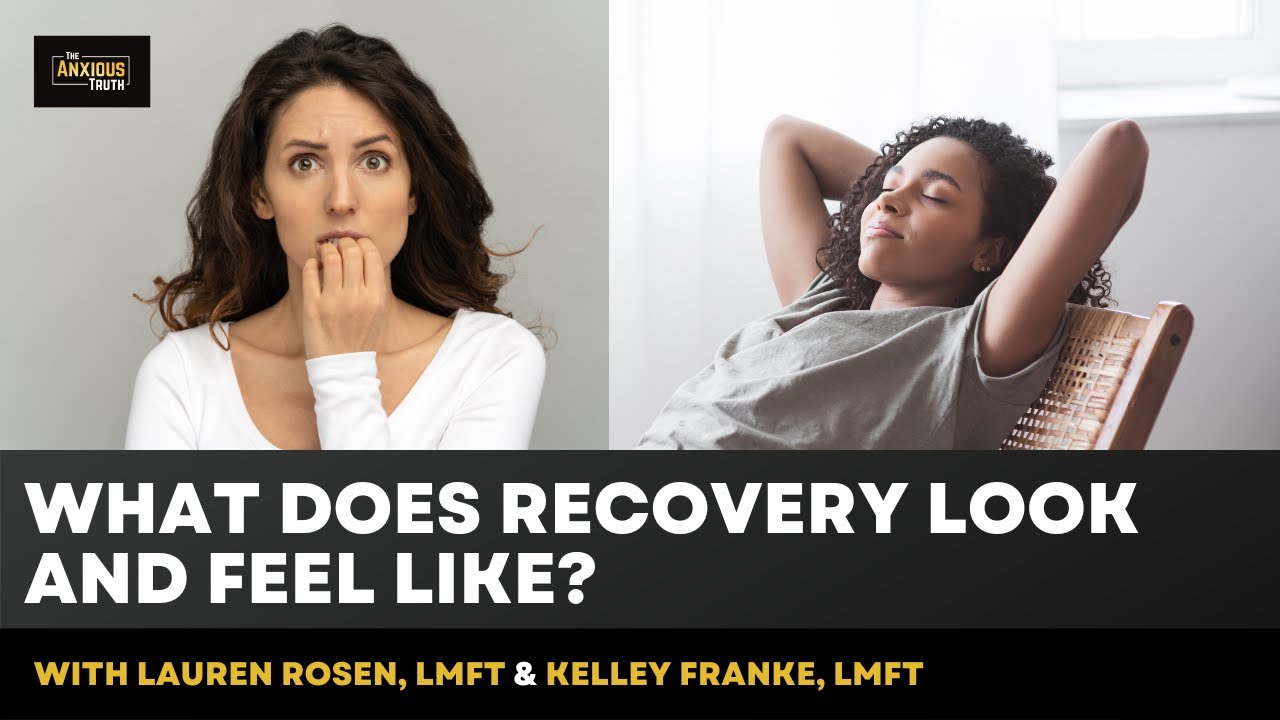 What Does Anxiety Recovery Look and Feel Like? (w/Lauren Rosen, LMFT & Kelley Franke, LMFT)
