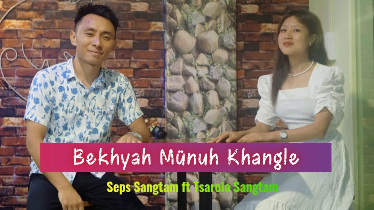 Bekhyah M&uuml;nuh Khangle | Seps Sangtam ft Tsarola Sangtam | Official MV