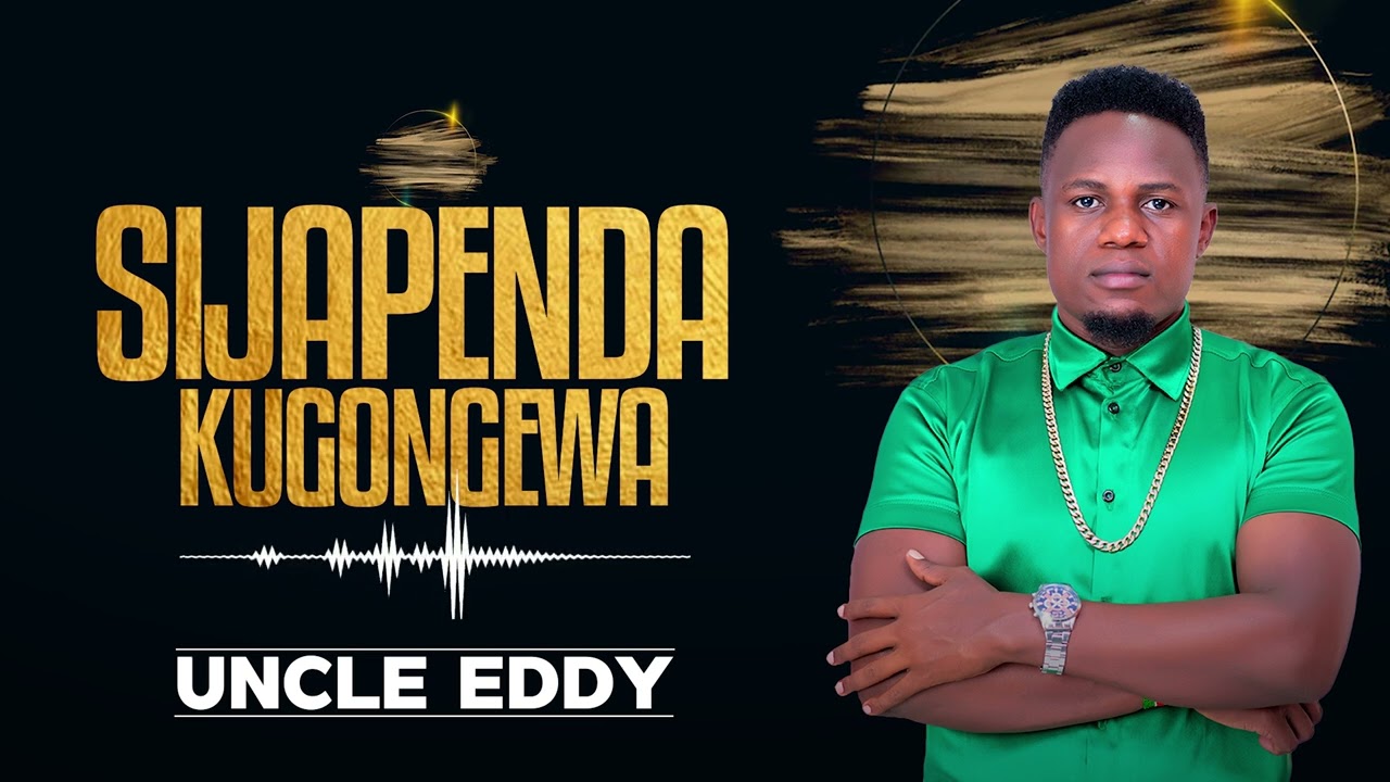 Uncle Eddy - Sijapenda Kugongewa (Sms 