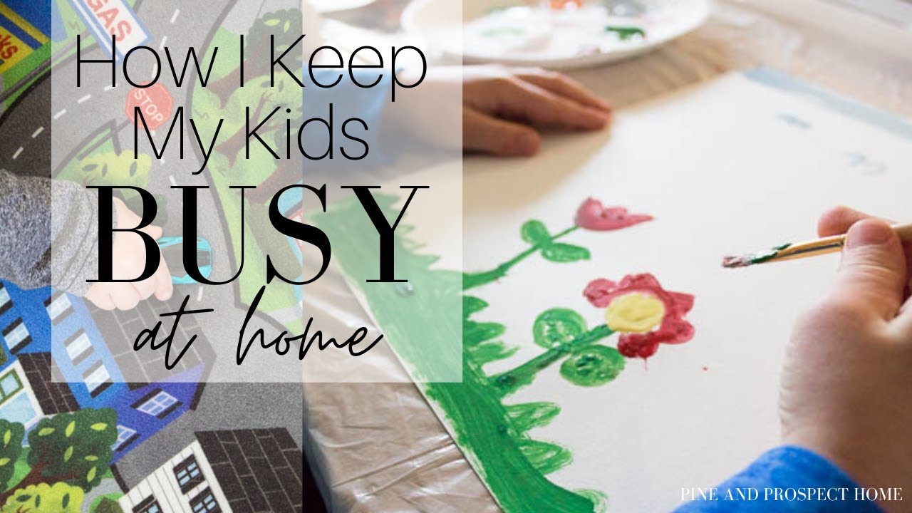 How I Keep My Kids Busy At Home