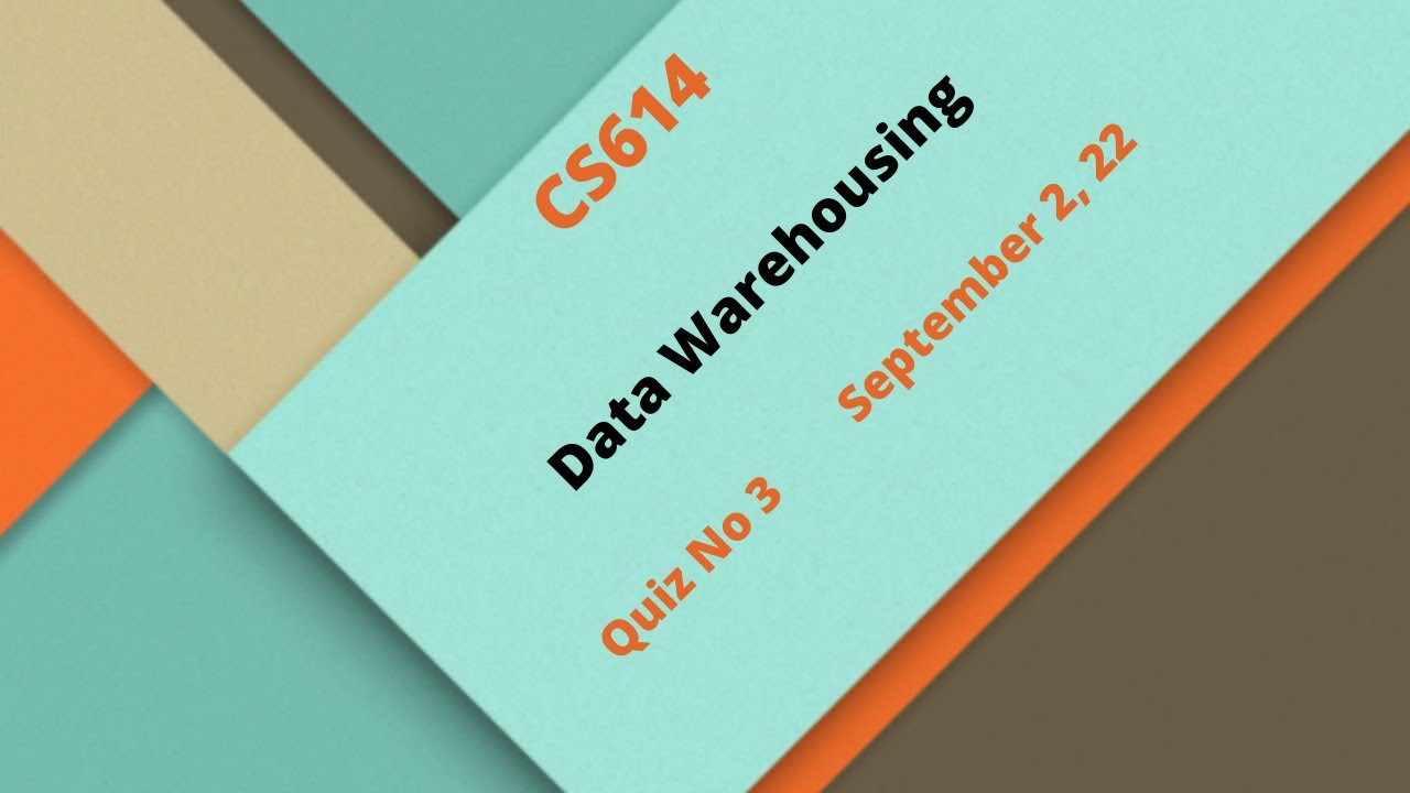 CS614 Data Warehousing Quiz No 3