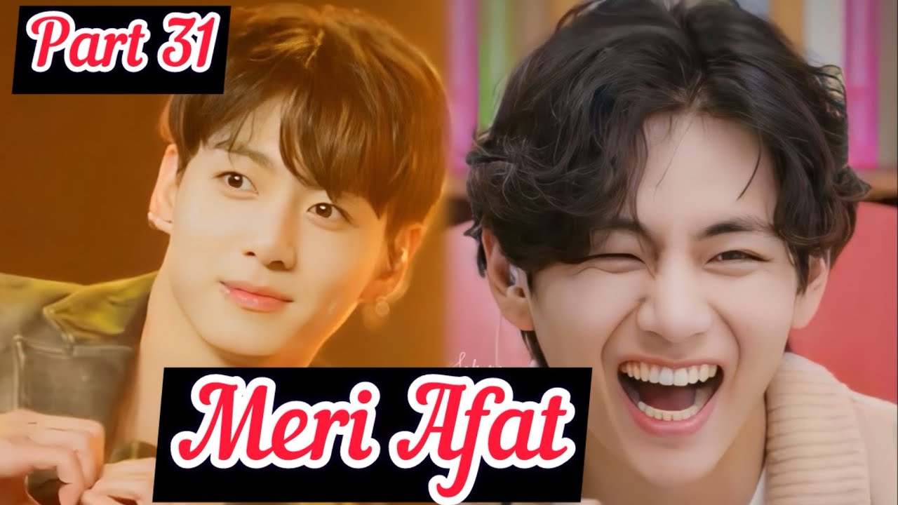 Meri Afat||Part 31| Top Jk || Bottom Tae ||#taekook