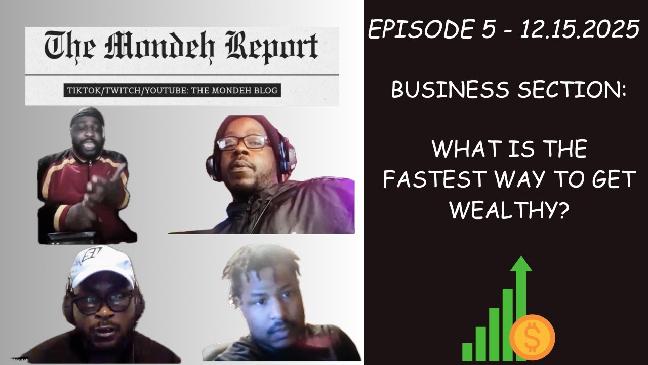 What is the Fastest Way to Get Wealthy? (BUSINESS) - The Mondeh Report (12.15.25)