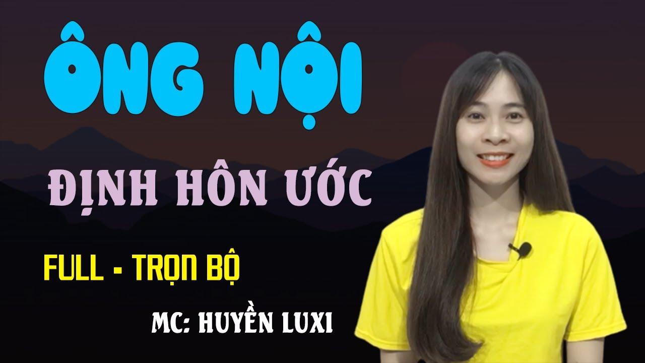[Truyện Full] &Ocirc;ng Nội Định Hồn Ước | Truyện Ng&ocirc;n T&igrave;nh Hay Về Đột Nhi&ecirc;n C&oacute; Ch&ocirc;ng Chưa Cưới