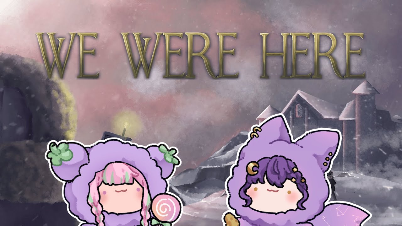 【We Were Here】 This Is Not The Winter Wonderland We Signed Up For
