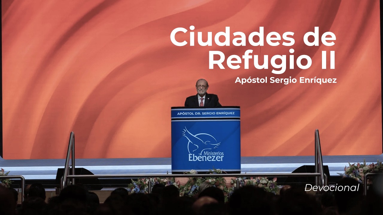 Ciudades de Refugio II | Apóstol Sergio Enríquez | Segundo servicio devocional